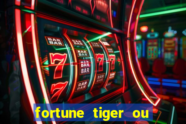 fortune tiger ou fortune ox